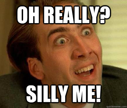 Silly me!